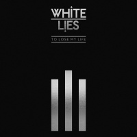 White Lies - To Lose My Life (10th Anniversary Edition)