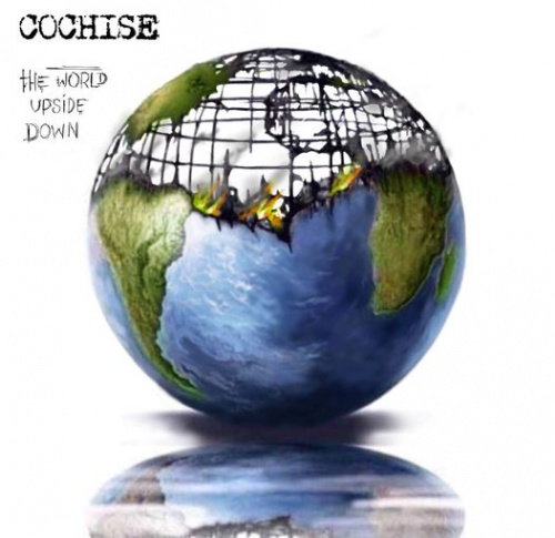 Cochise "The World Upside Down"