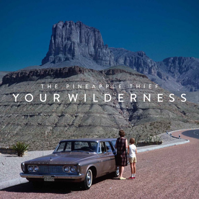 The Pineapple Thief "Your Wilderness"