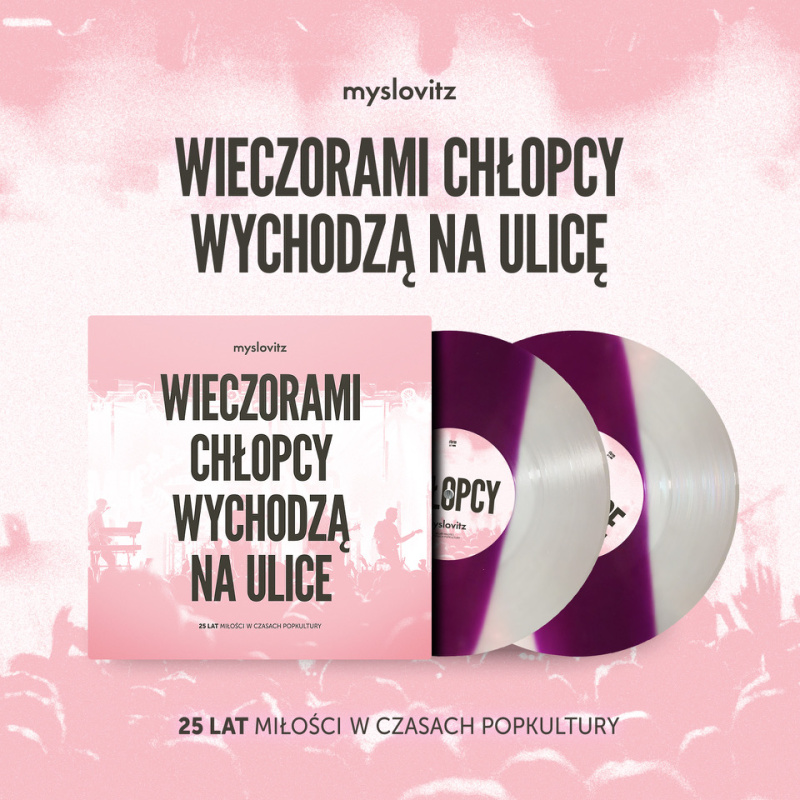 MYSLOVITZ „WIECZORAMI CHŁOPCY WYCHODZĄ NA ULICE. 25 LAT MIŁOŚCI W CZASACH POPKULTURY”