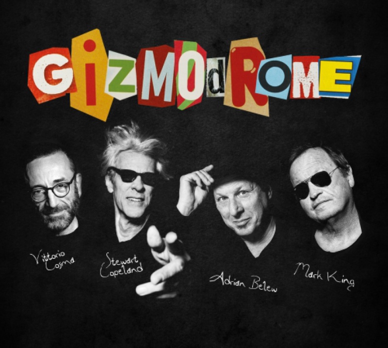 GIZMODROME:  Stewart Copeland, Mark King, Adrian Belew i Vittorio Cosma  we wspólnym projekcie!