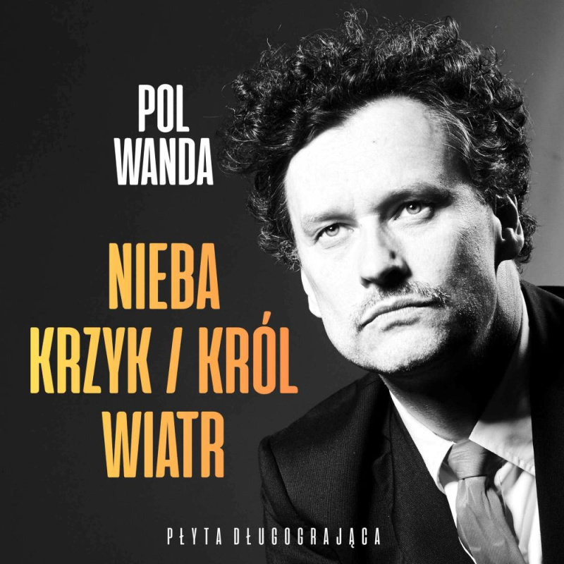 Pol Wanda. Solowy projekt wokalisty zespołu Oranżada. Premiera płyty “Nieba krzyk i król wiatr”